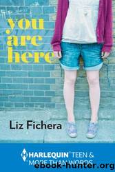 You Are Here by Liz Fichera