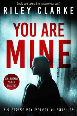 You Are Mine (Girl Broken, Book Two) by Riley Clarke