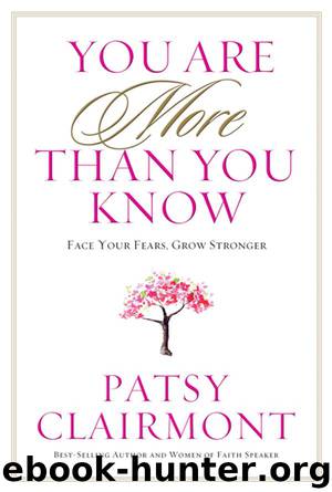 You Are More Than You Know: Face Your Fears, Grow Stronger by Patsy Clairmont