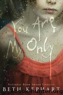 You Are My Only by Beth Kephart