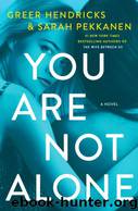 You Are Not Alone (ARC) by Greer Hendricks & Sarah Pekkanen