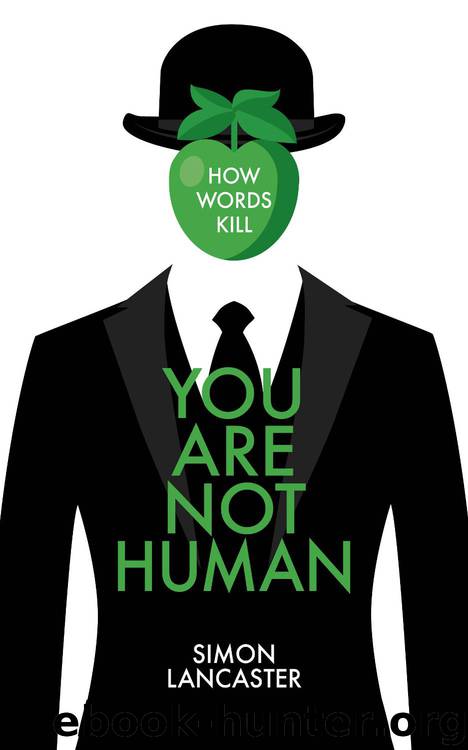 You Are Not Human: How Words Kill by Simon Lancaster