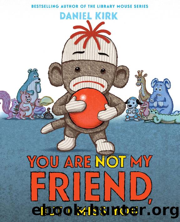 You Are Not My Friend, But I Miss You by Daniel Kirk