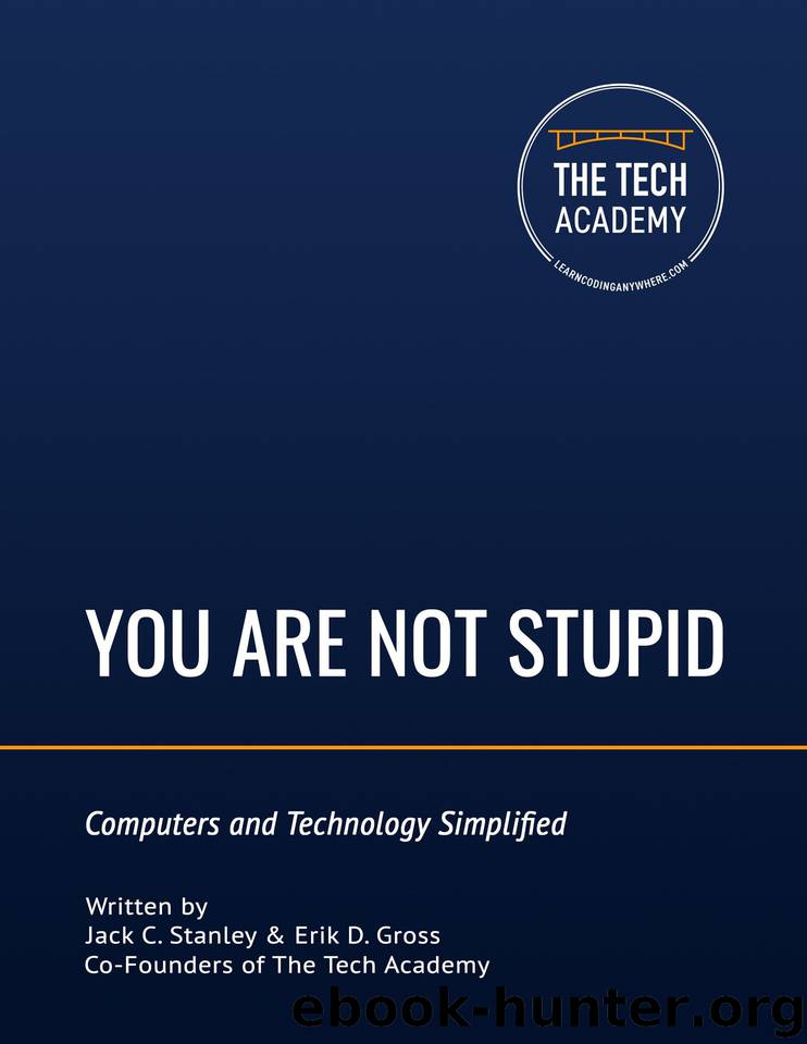 You Are Not Stupid: Computers and Technology Simplified by Tech Academy & Erik Gross & Jack Stanley
