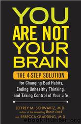 You Are Not Your Brain by Jeffrey M. Schwartz & Rebecca Gladding