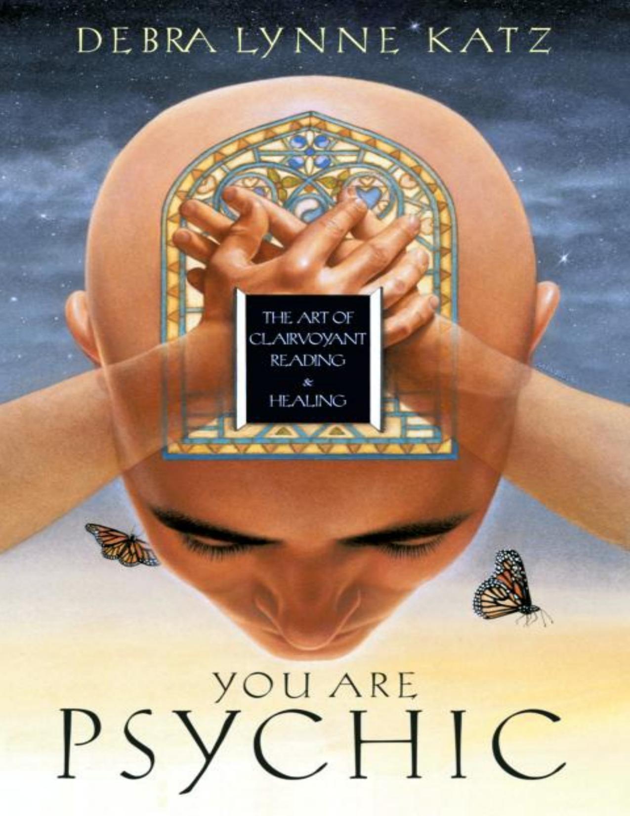 You Are Psychic: The Art of Clairvoyant Reading & Healing by Debra Lynne Katz
