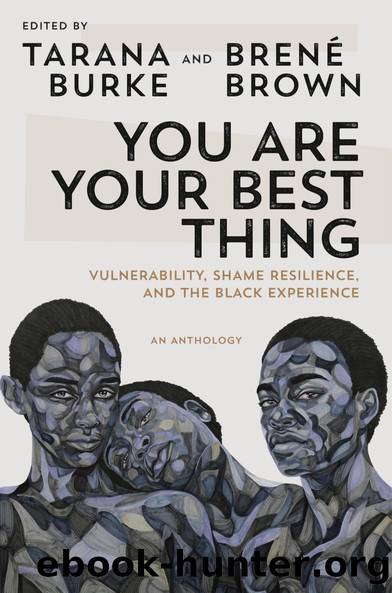 You Are Your Best Thing: Vulnerability, Shame Resilience and the Black Experience: An Anthology by Tarana Burke & Brené Brown