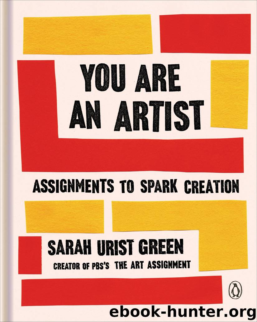 You Are an Artist: Assignments to Spark Creation by Sarah Urist Green