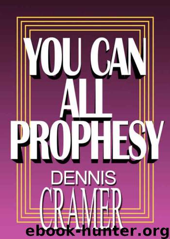You Can All Prophesy by Dennis Cramer