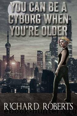 You Can Be a Cyborg When You're Older by Richard Roberts