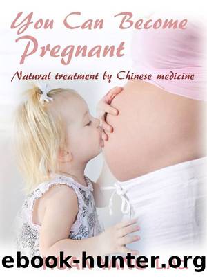 You Can Become Pregnant: Natual Treatment by Chinese Medicine (Step by Step Guide for Home Use) by Yang Huan
