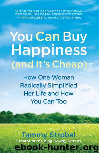 You Can Buy Happiness (and It's Cheap): How One Woman Radically Simplified Her Life and How You Can Too by Tammy Strobel