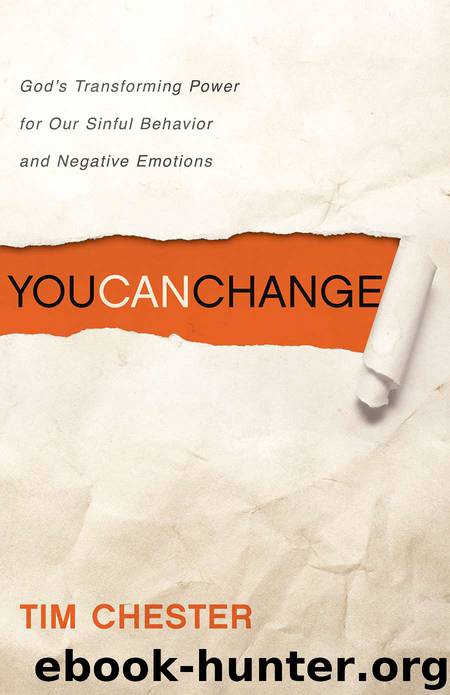 You Can Change: God's Transforming Power for Our Sinful Behavior and Negative Emotions by Tim Chester