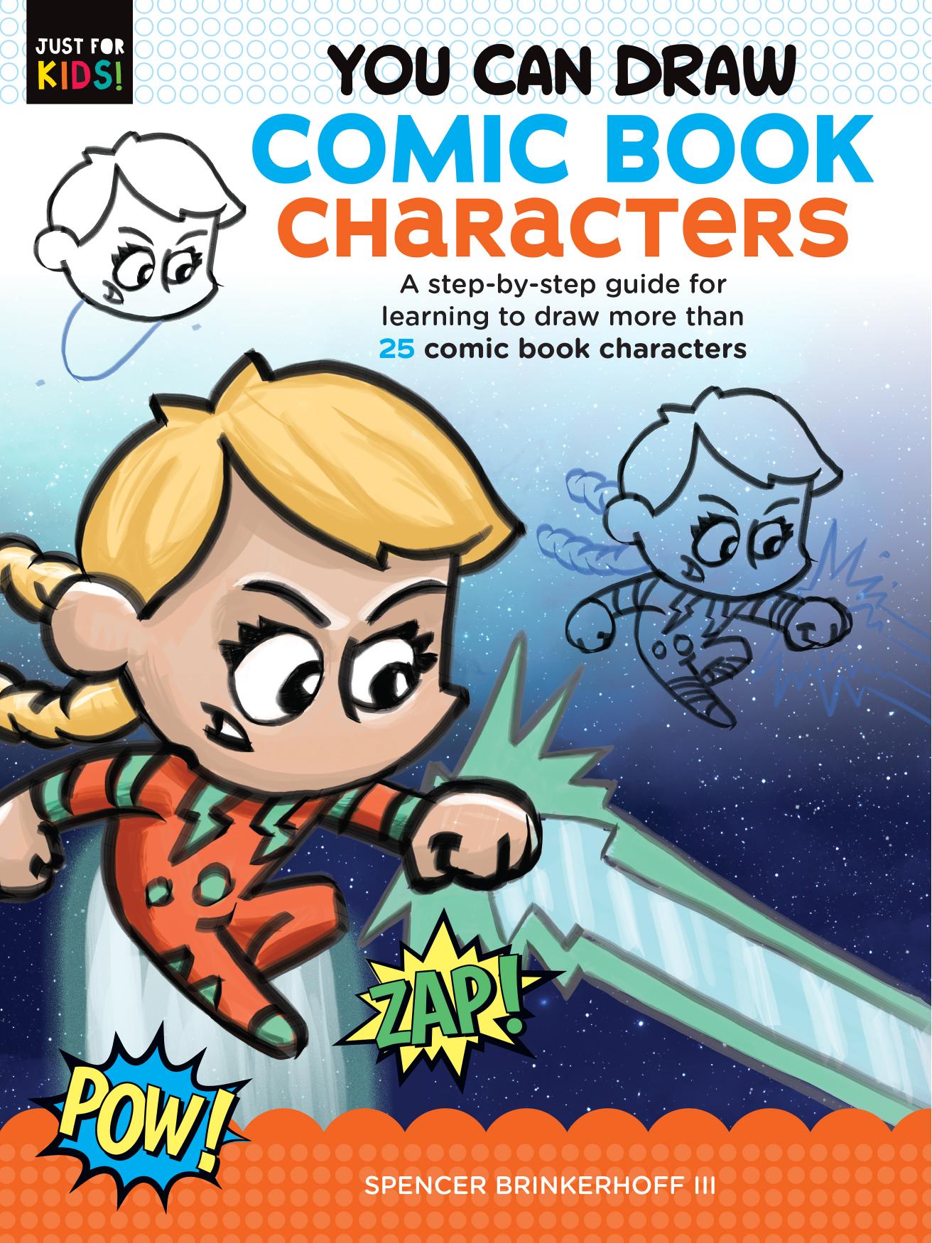 You Can Draw Comic Book Characters: A step-by-step guide for learning to draw more than 25 comic book characters (Just for Kids!, 4) by Spencer Brinkerhoff III III