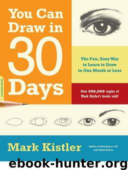You Can Draw in 30 Days: The Fun, Easy Way to Learn to Draw in One Month or Less by Kistler Mark