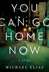 You Can Go Home Now by Michael Elias