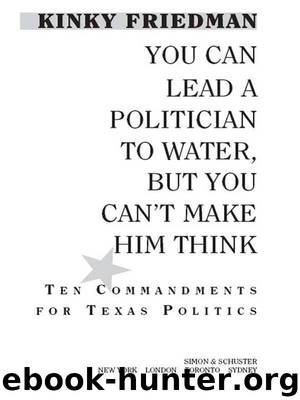 You Can Lead a Politician to Water, But You Can’t Make Him Think by Kinky Friedman