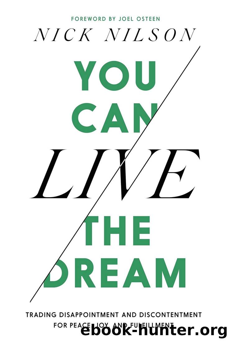 You Can Live the Dream: Trading Disappointment and Discontentment for Peace, Joy and Fulfillment by Nick Nilson & Joel Osteen