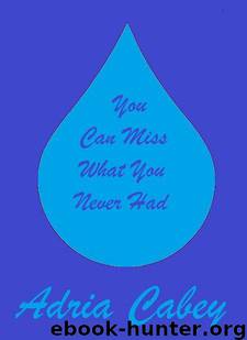 You Can Miss What You Never Had by Adria Cabey