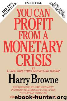 You Can Profit From A Monetary Crisis by Harry Browne