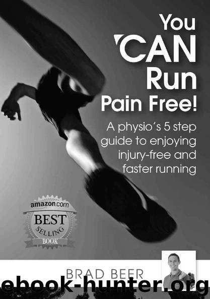 You Can Run Pain Free!: A Physio’s 5 Step Guide to Enjoying Injury-free and Faster Running by Brad Beer