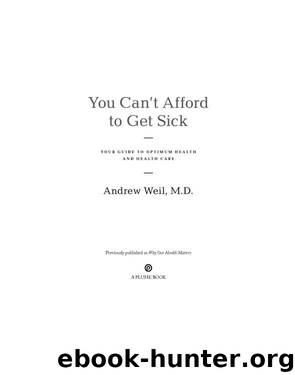 You Can't Afford to Get Sick by Andrew Weil