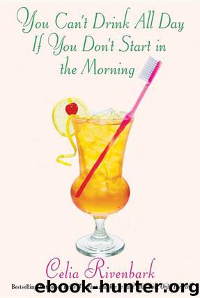 You Can't Drink All Day if You Don't Start in the Morning by Rivenbark Celia
