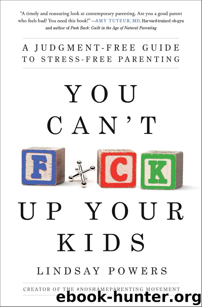 You Can't F*ck Up Your Kids: A Judgment-Free Guide to Stress-Free Parenting by Lindsay Powers