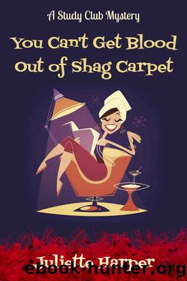 You Can't Get Blood Out of Shag Carpet by Juliette Harper