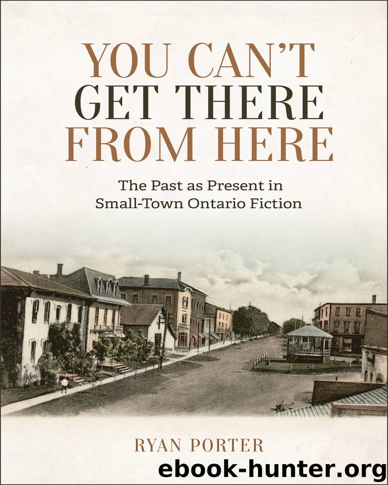 You Can't Get There From Here: The Past as Present in Small-Town Ontario Fiction by Ryan Porter