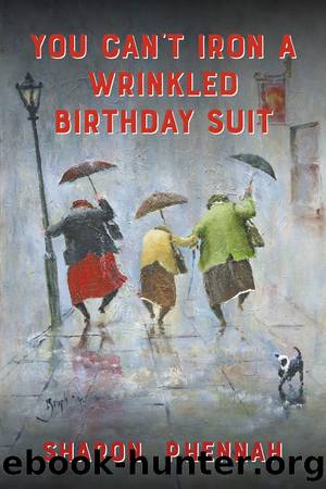 You Can't Iron a Wrinkled Birthday Suit by Sharon Phennah