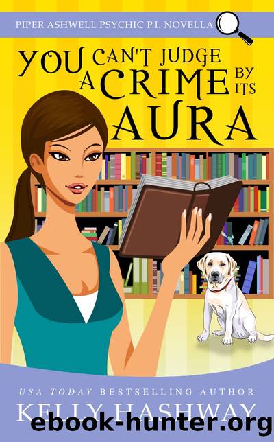 You Can't Judge a Crime by Its Aura (Piper Ashwell Psychic P.I. #3.5) by Kelly Hashway