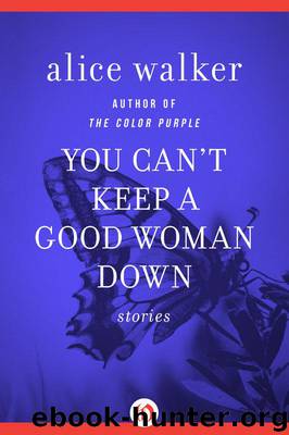 You Can't Keep a Good Woman Down by Alice Walker