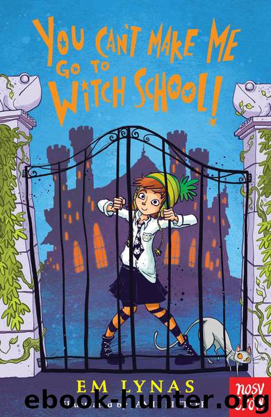 You Can't Make Me Go to Witch School! by Em Lynas