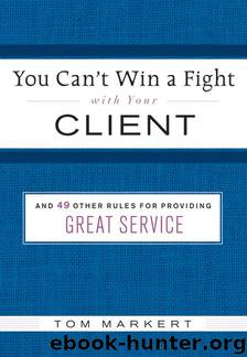 You Can't Win a Fight with Your Client by Tom Markert