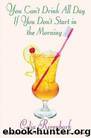 You Can’t Drink All Day if You Don’t Start in the Morning by Celia Rivenbark