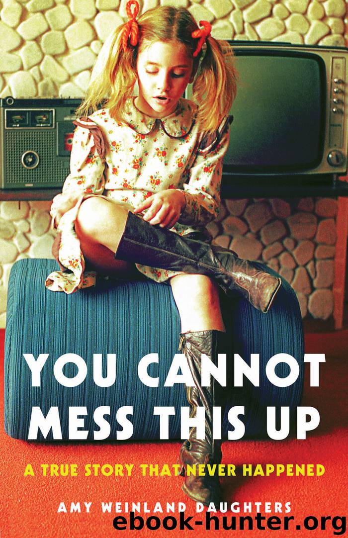 You Cannot Mess This Up by Amy Weinland Daughters