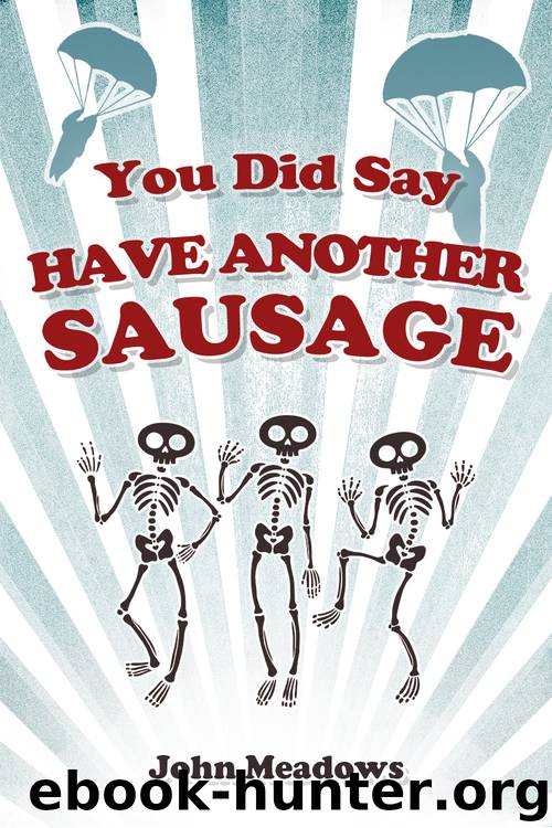 You Did Say Have Another Sausage by John Meadows
