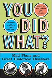 You Did What?: Mad Plans and Great Historical Disasters by Bill Fawcett & Brian M. Thomsen & Brian Thomsen