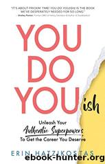 You Do You(ish): Unleash Your Authentic Superpowers to Get the Career You Deserve by Erin Hatzikostas