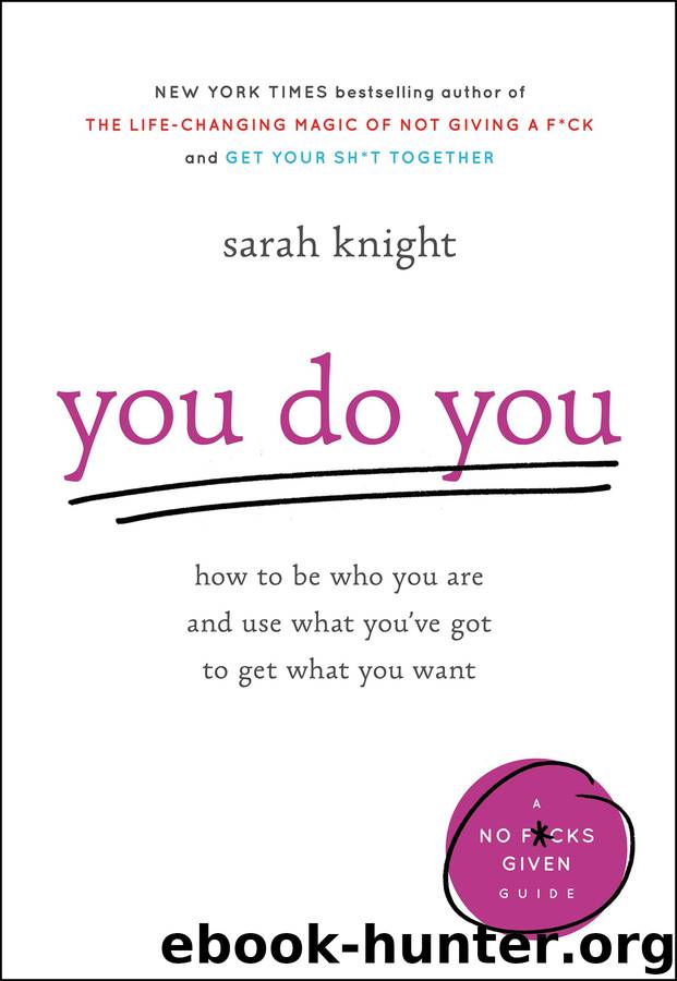 You Do You: How to Be Who You Are and Use What You've Got to Get What You Want (A No Fucks Given Guide) by Sarah Knight