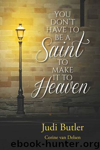 You Don't Have To Be A Saint To Make It To Heaven by Judi Butler