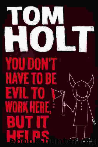 You Don't Have to Be Evil to Work Here, but It Helps by Tom Holt