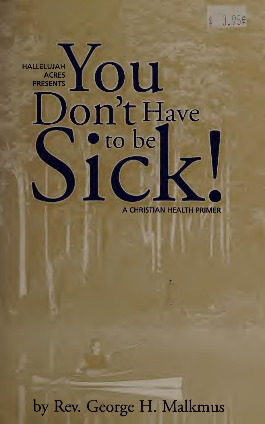 You Don't Have to Be Sick!: A Christian Health Primer by Rev. George H. Malkmus