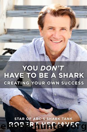 You Don't Have to Be a Shark by Robert Herjavec
