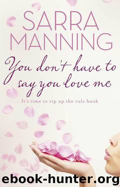 You Don't Have to Say You Love Me by Sarra Manning