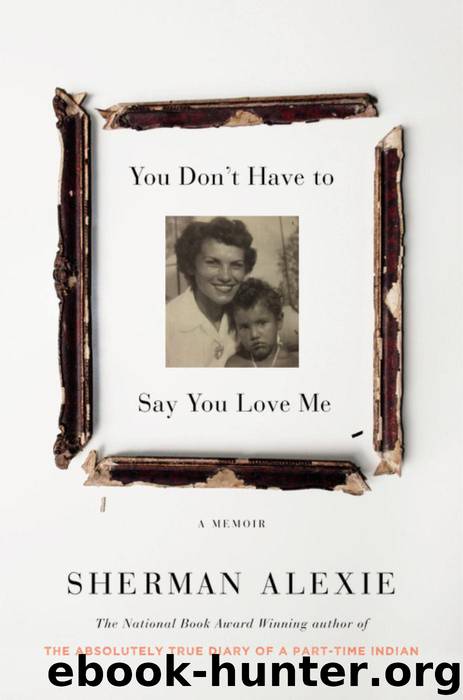 You Don't Have to Say You Love Me by Sherman Alexie