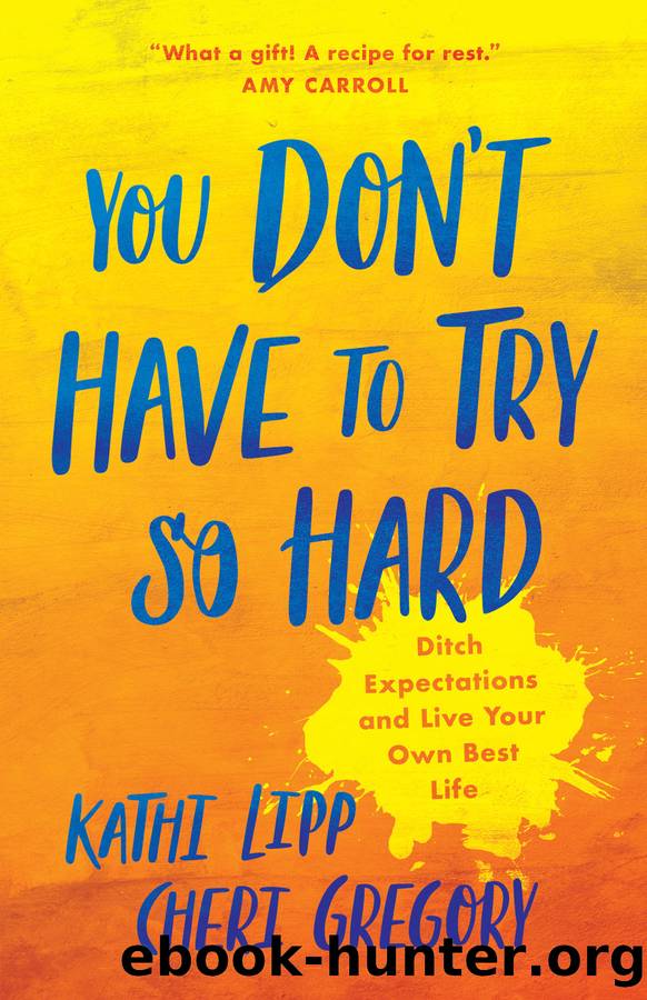 You Don't Have to Try So Hard by Kathi Lipp