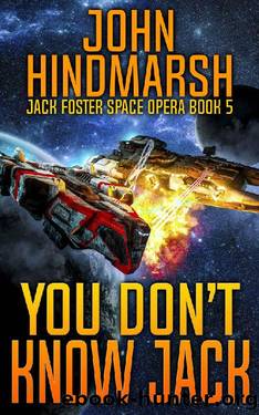 You Don't Know Jack: Jack Foster Space Opera Book 5 (Jack Foster Space Opera Series) by John Hindmarsh & Craig Martelle