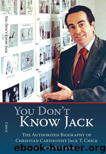 You Don't Know Jack: The Authorized Biography of Christian Cartoonist Jack T Chick by David W Daniels